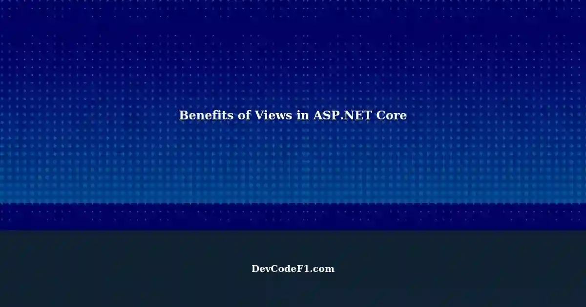 Understanding the Benefits of Using Views instead of Tables in