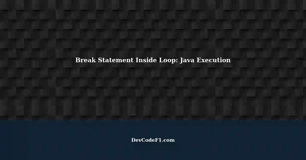 Understanding the Impact of a Break Statement Inside a Loop on ...