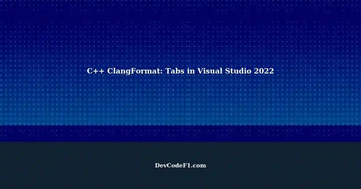 configuring-c-clangformat-in-visual-studio-2022-use-tabs-instead-of
