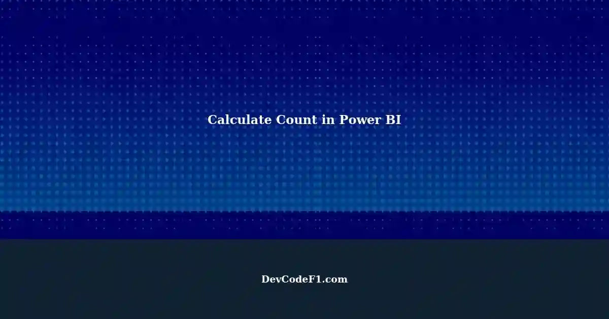 possible-calculate-count-text-fields-column-in-power-bi-using-measures