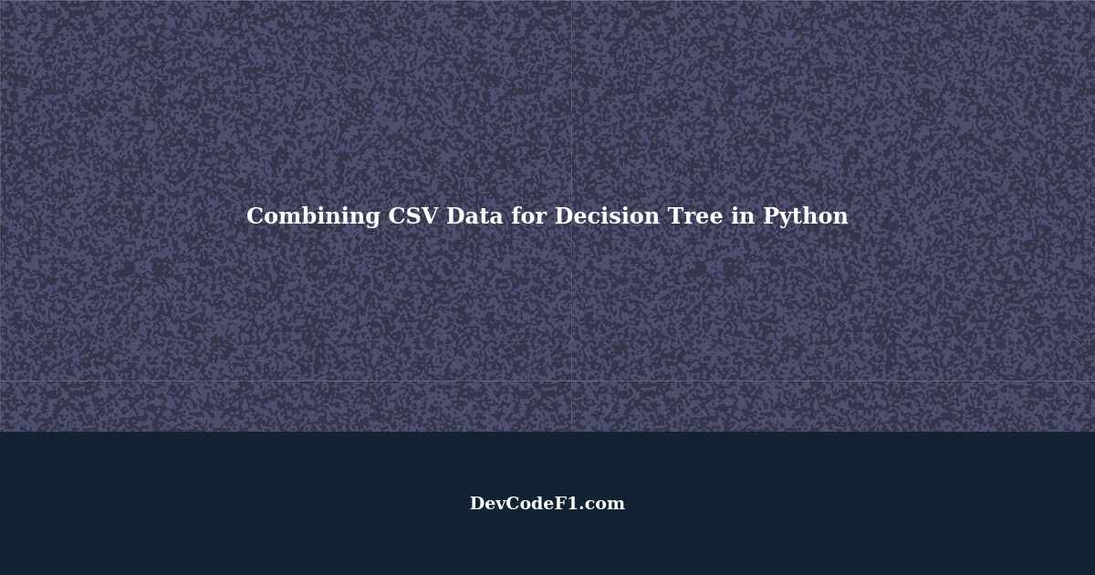 Combining CSV Data with Different Column Structures for Decision Tree ...