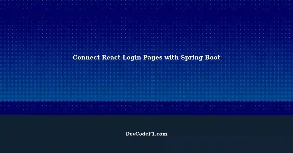 Connect React Built Login Pages with Spring Boot and Spring Security in ...
