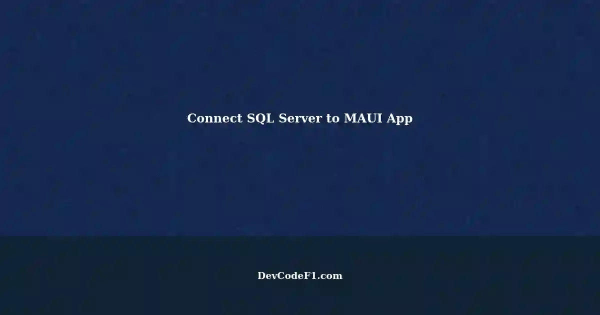unable-to-connect-sql-server-with-android-app-in-maui-using-net-8-0