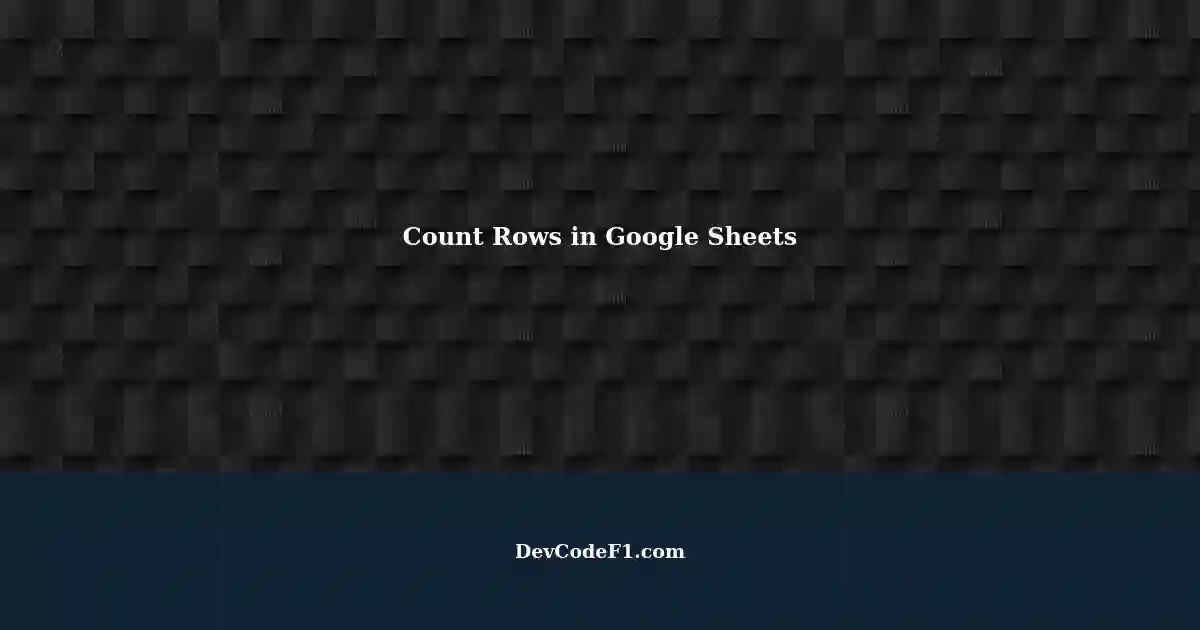 counting-rows-with-specific-names-in-google-sheets-a-step-by-step-guide