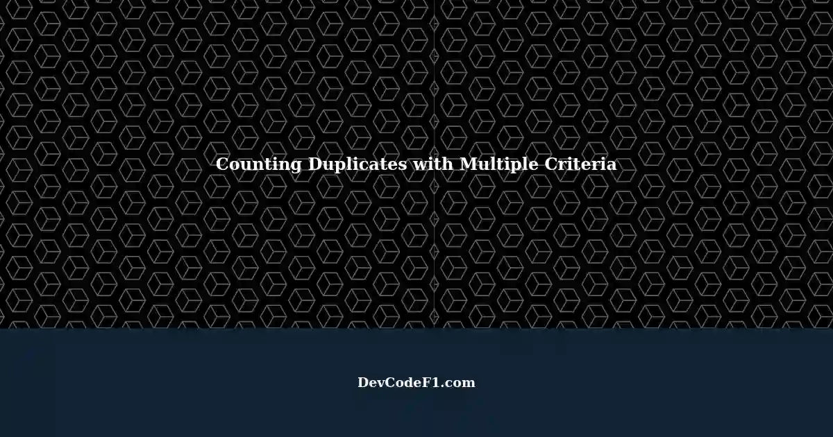 counting-duplicate-ids-based-on-multiple-criteria-a-solution