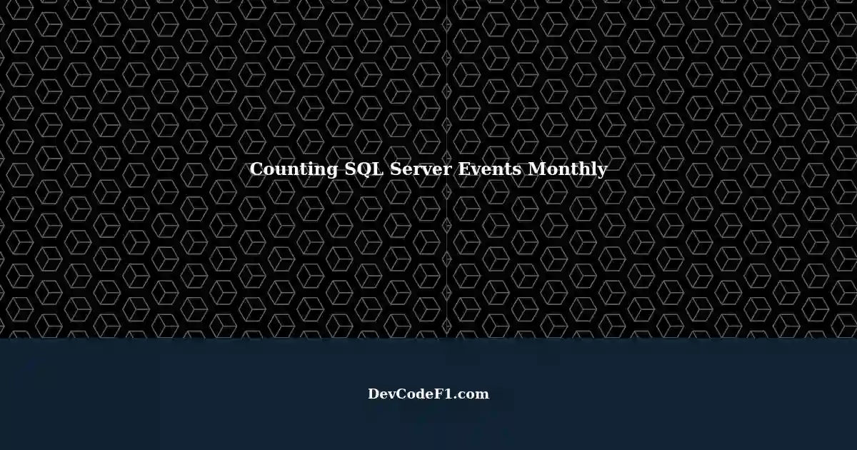 Counting SQL Server Events Logged Per Month: A Possible SQL Query