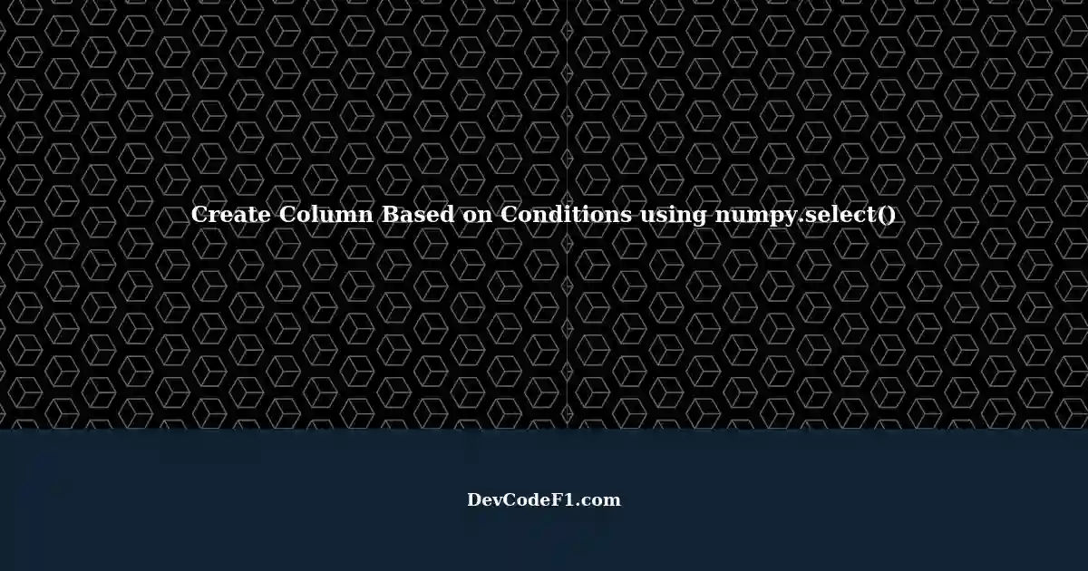 Creating a New Column Based on DataFrame Input Column Conditions using ...