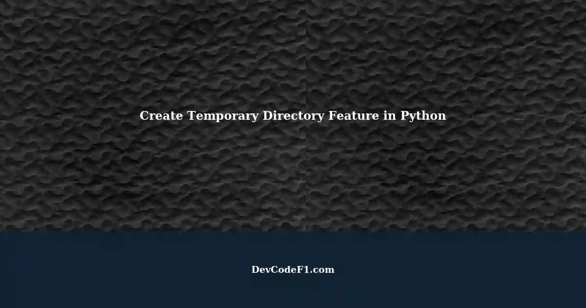 How to Create a Temporary Directory Feature in Python using Behave ...