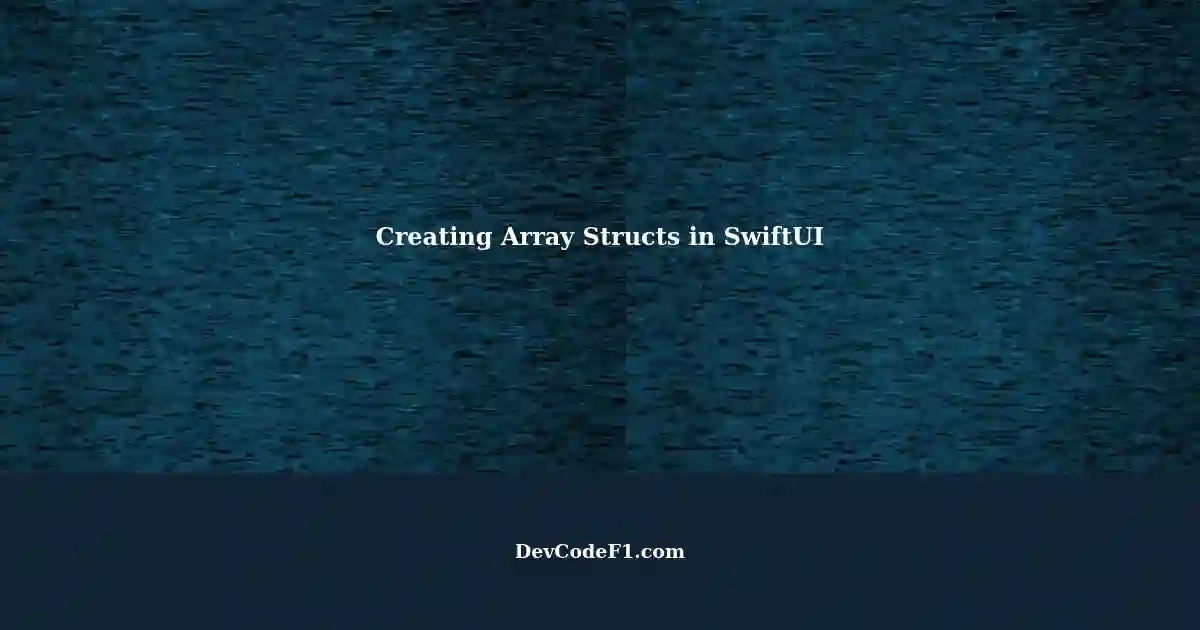 Creating Array Structs Based on User Input in SwiftUI: A Step-by-Step Guide