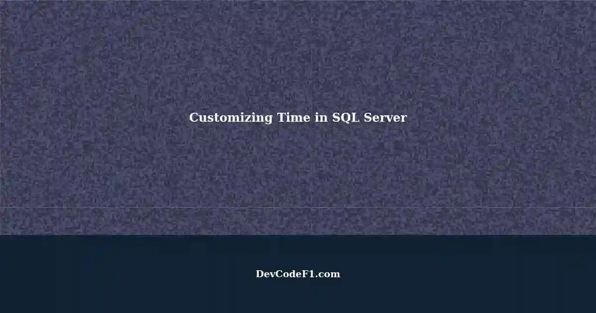 customizing-time-in-sql-server-2008-r2-a-step-by-step-guide