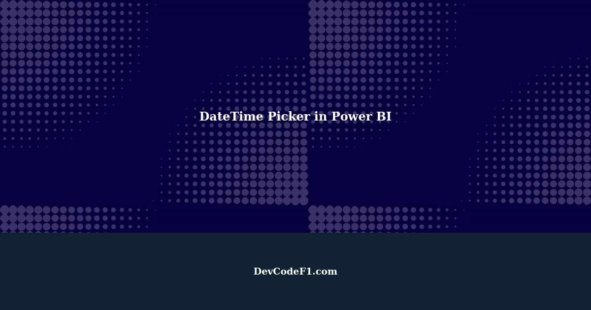 Adding A DateTime Picker In Power BI A Comprehensive Guide