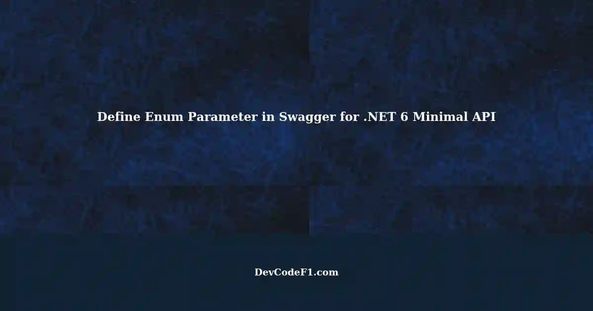 Defining an Enum Parameter in Swagger for a .NET 6 Minimal API