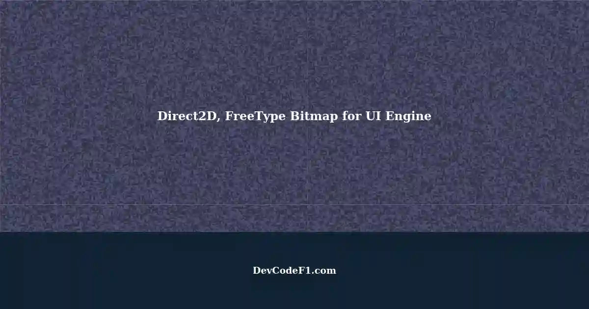 The Proper Way to Create Direct2D Bitmap with FreeType Bitmap for UI Engine