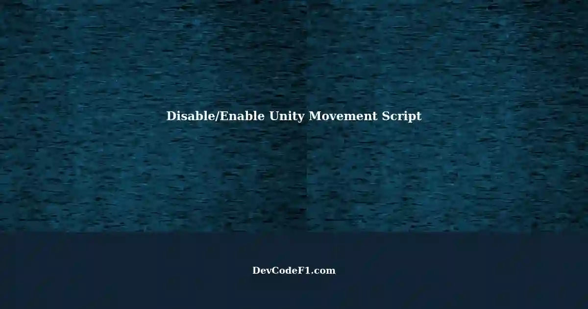Unity C# Script: Disable/Enable Movement Script with Bool Function