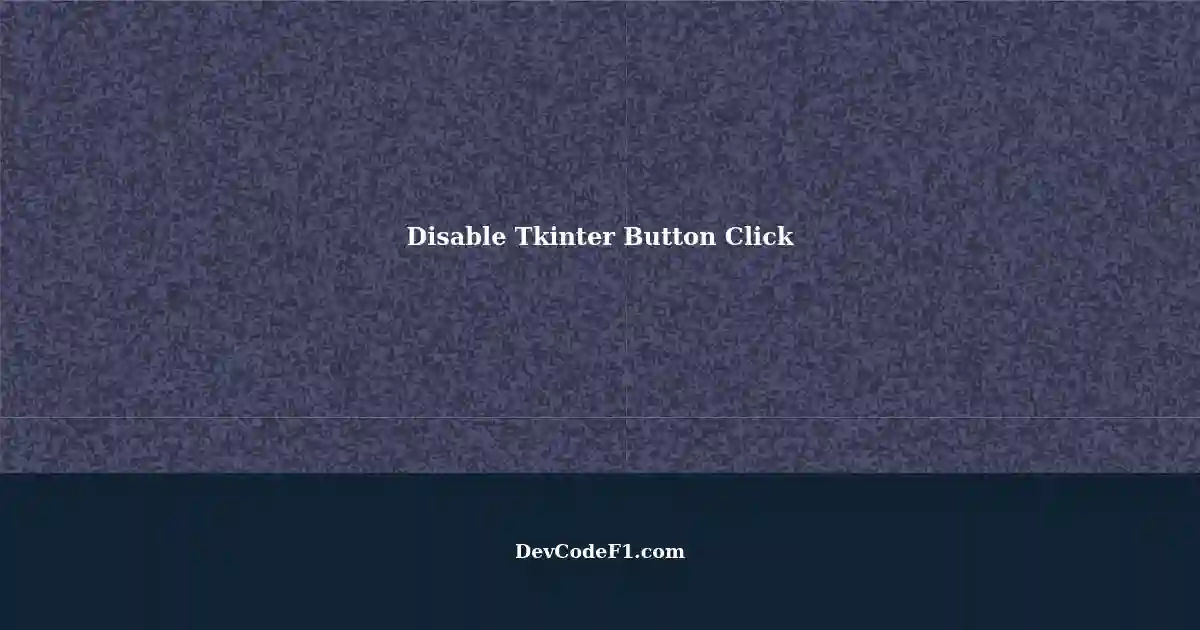 Disabling Tkinter Buttons After Click A Comprehensive Guide