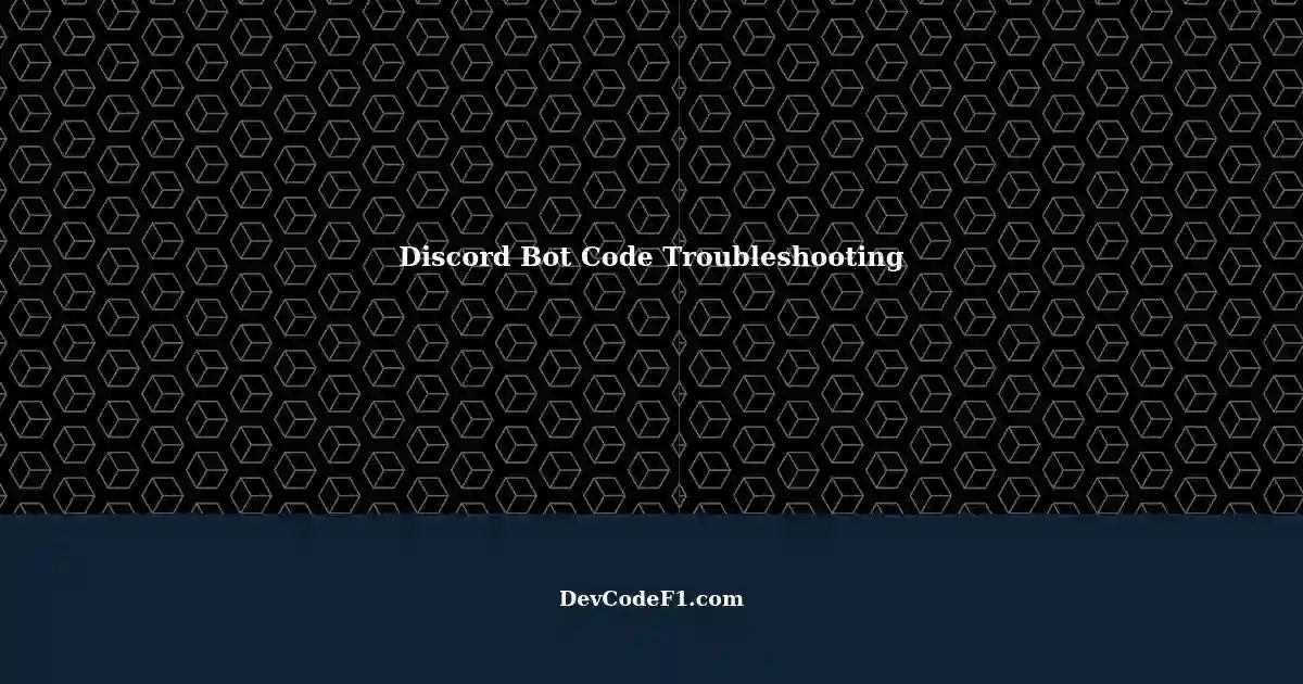 troubleshooting-your-discord-bot-code-a-guide-for-beginners