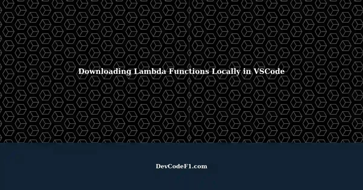 Why Can't I Download Local Lambda Functions in VSCode with AWS Tools?