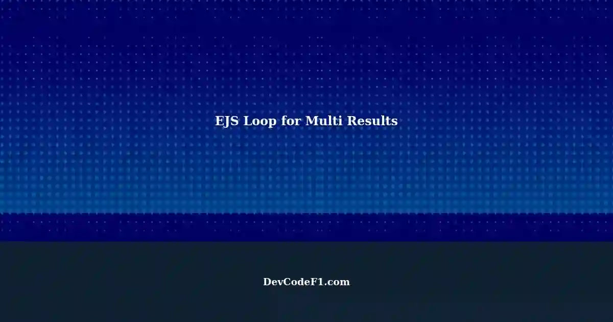 Displaying Multi Results Using Loop in EJS Template A Comprehensive Guide