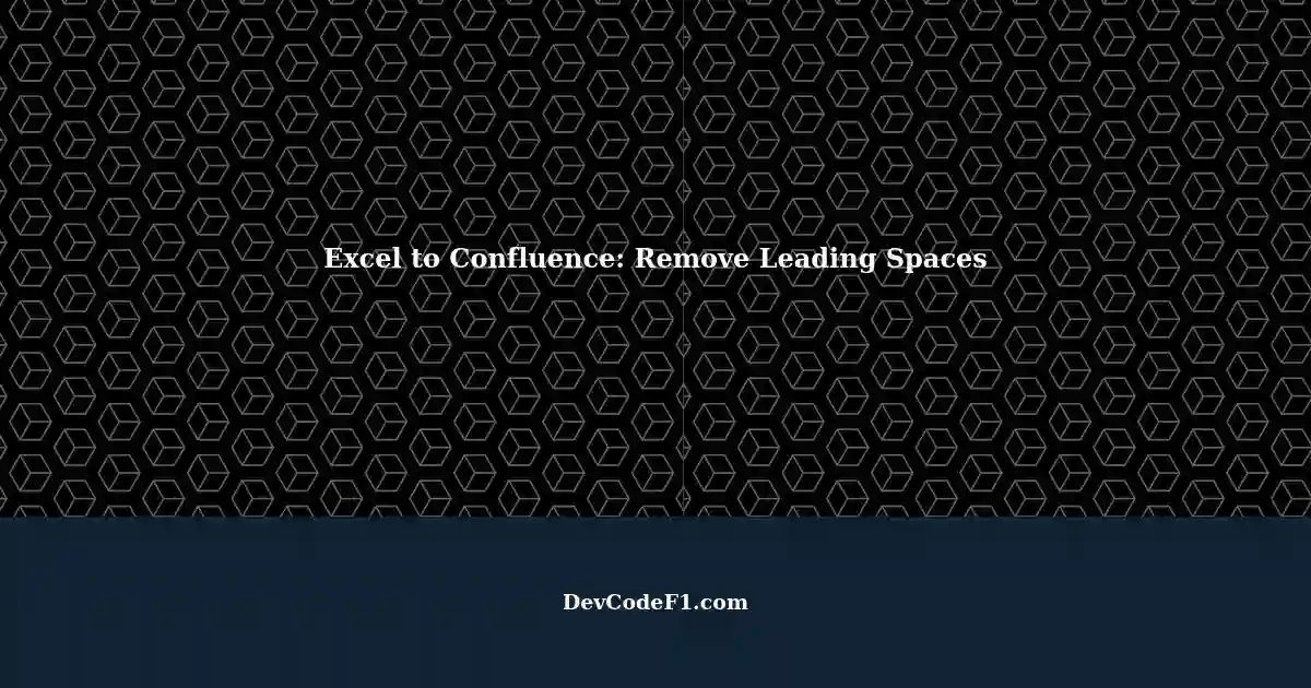 removing-leading-spaces-during-excel-cell-import-to-confluence