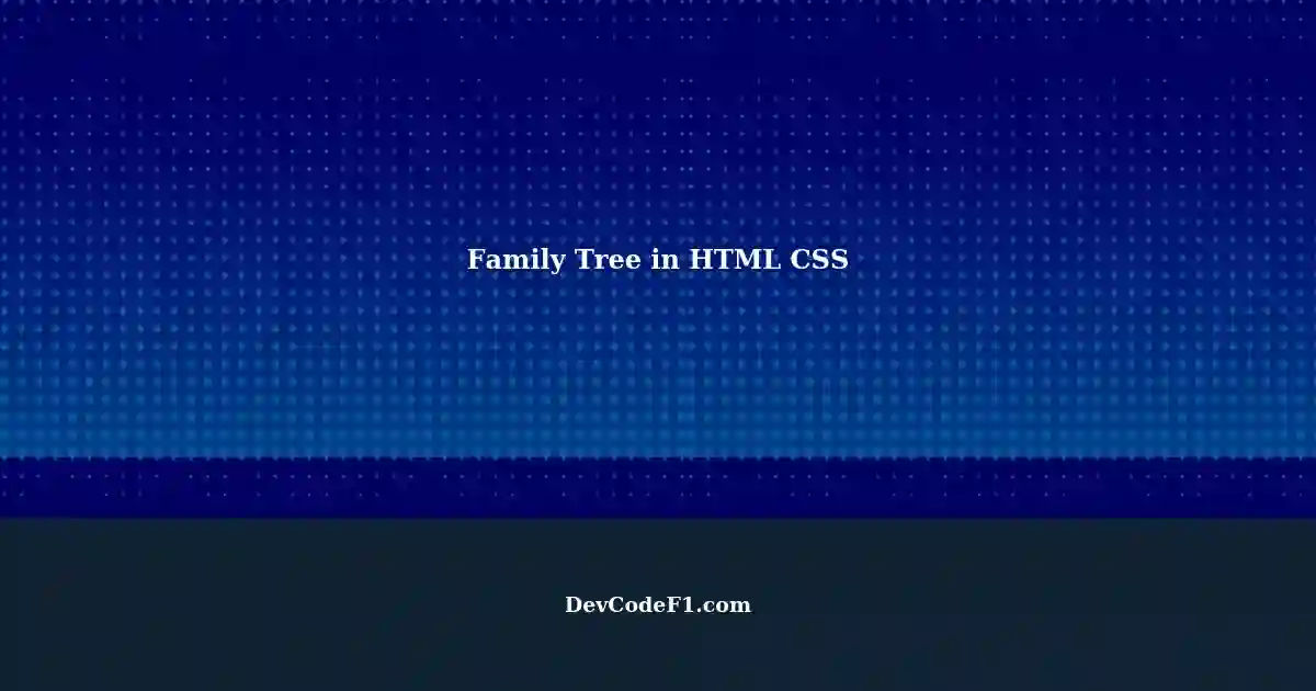 Creating a Family Tree using HTML and CSS: A Design Challenge