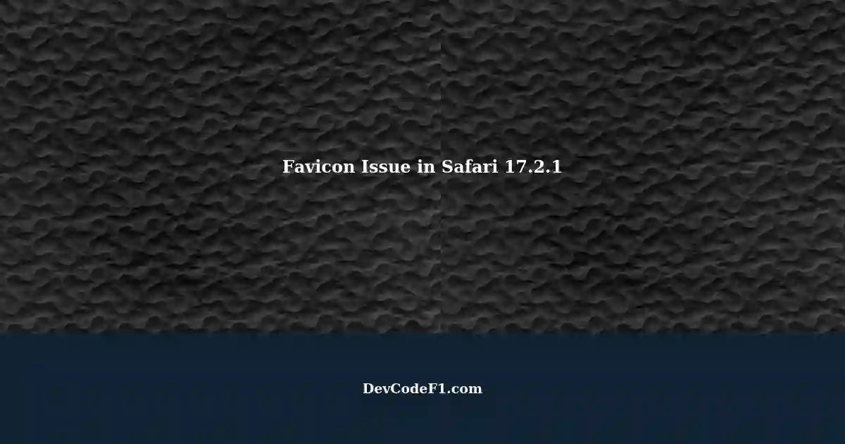 Favicon Issue in Safari 17.2.1