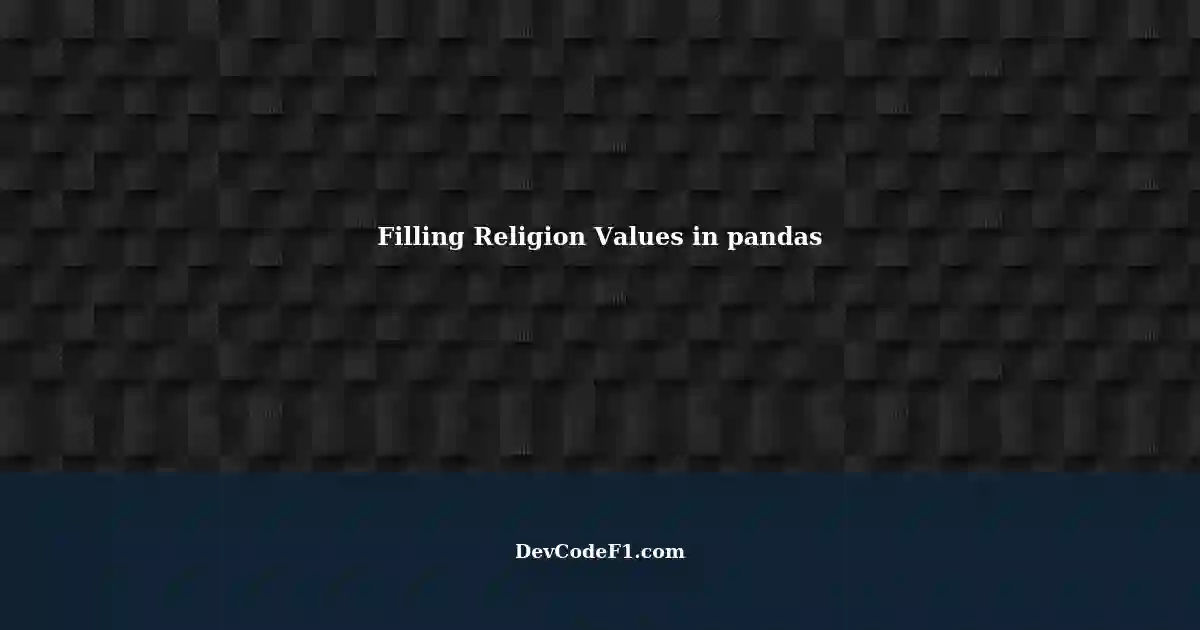 filling-missing-values-in-religion-column-using-pandas-dataframe