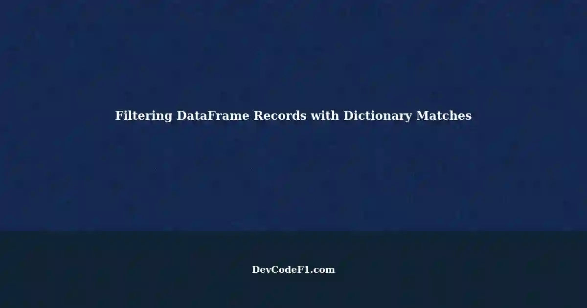 Filtering Pandas DataFrame Records Based on KeyValue Match List