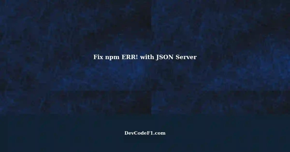 Fixing npm ERR! in React Project A Guide to Running JSON Server