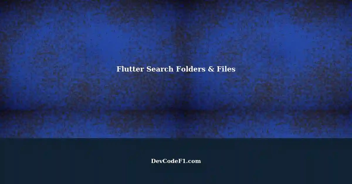 Searching Folders and Files in Flutter A Comprehensive Guide