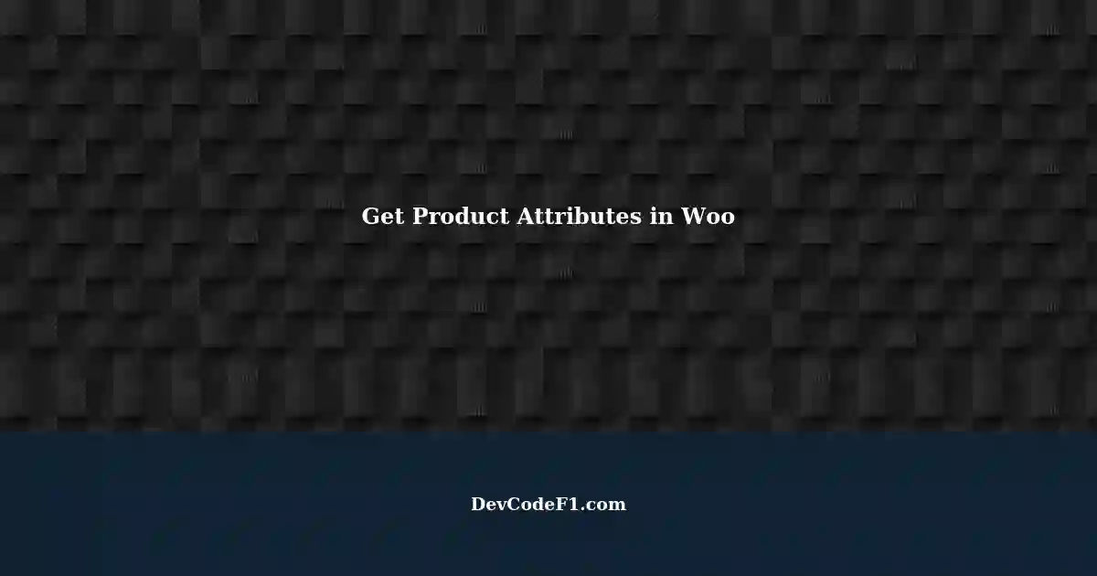 How to Get Product Attributes in WooCommerce
