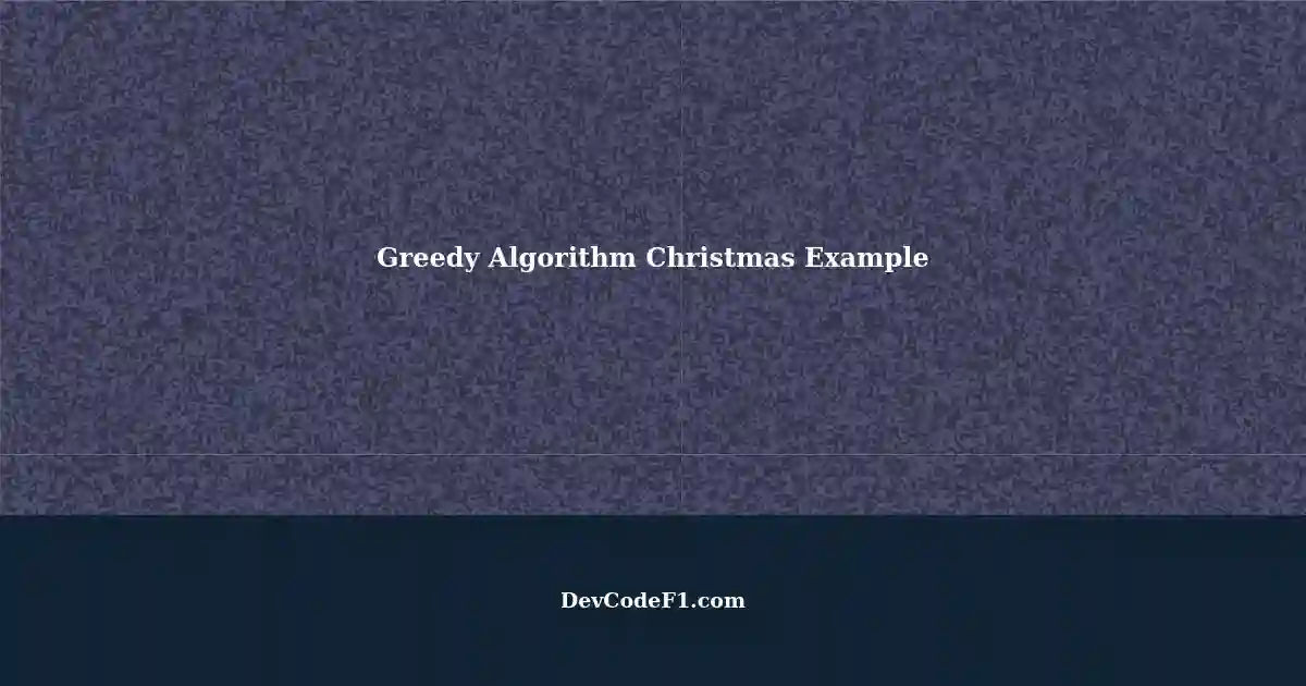 Solving the Greedy Algorithm: A Christmas Example