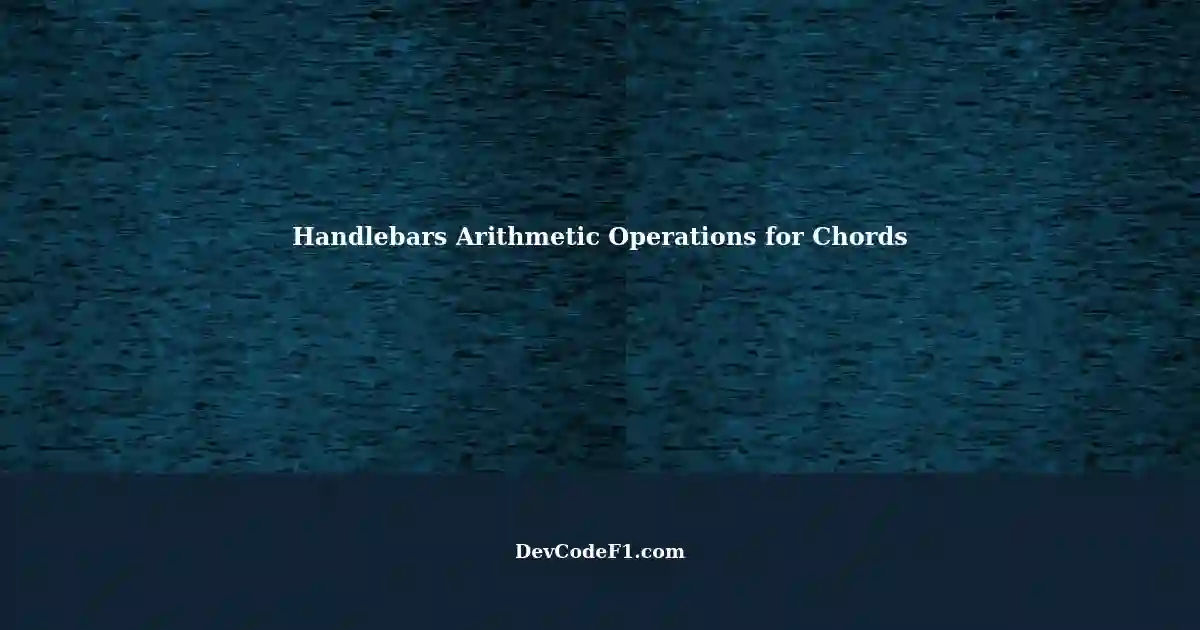 Handlebars Arithmetic Operations Creating a Template for Chord