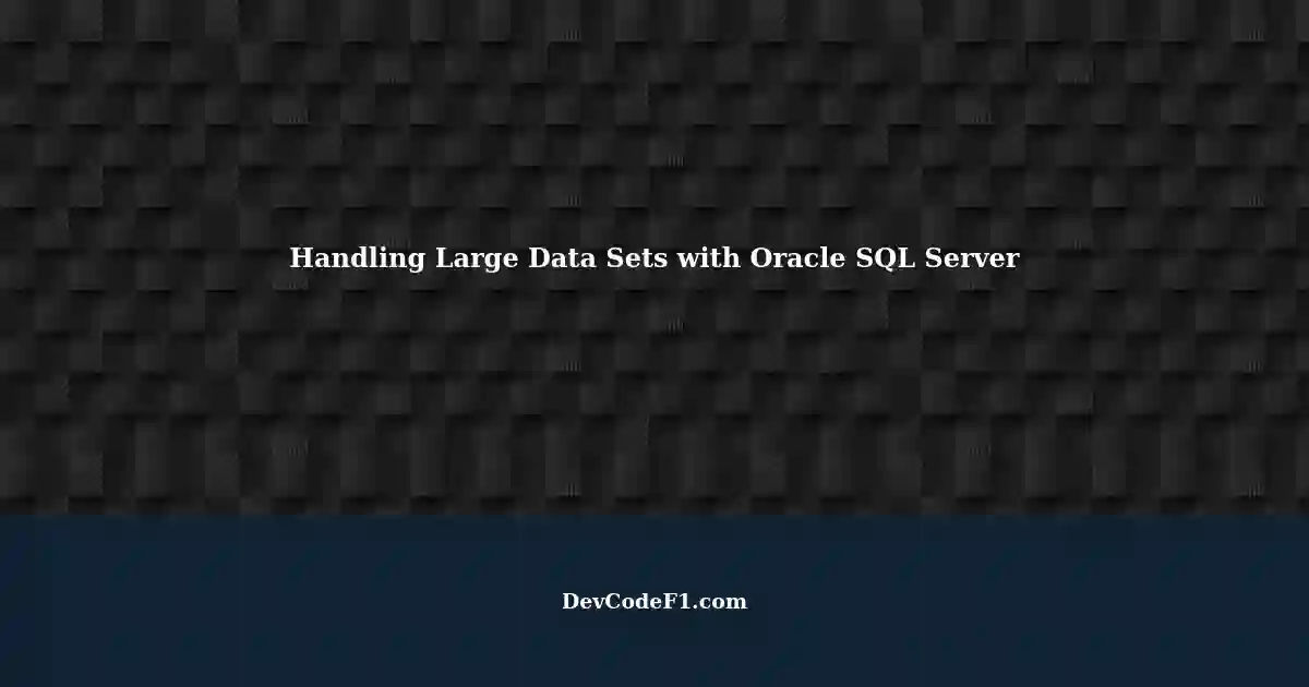 How To Handle Large Data Sets And Daily Registrations With Oracle SQL