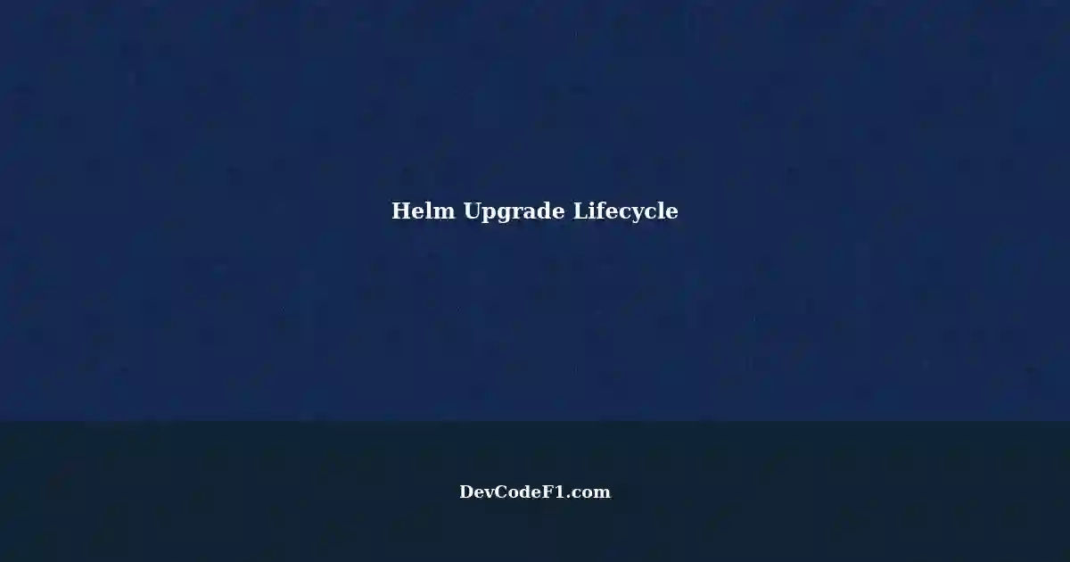 Understanding Helm Upgrade Lifecycle: install vs upgrade
