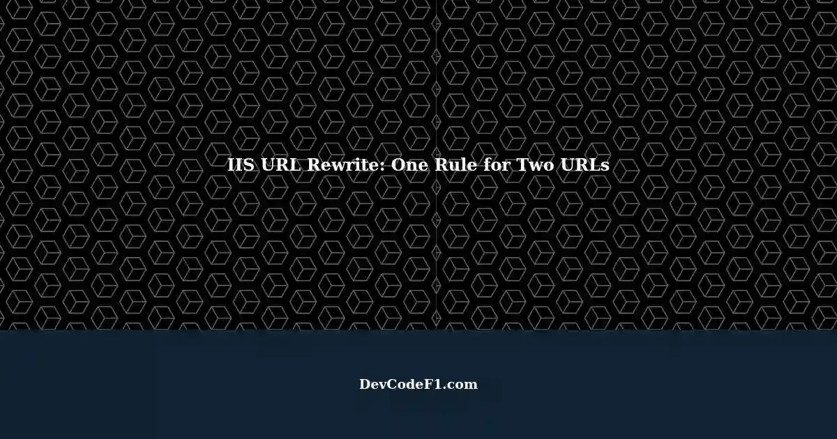 iis-url-rewrite-handling-two-different-urls-with-one-rule-using