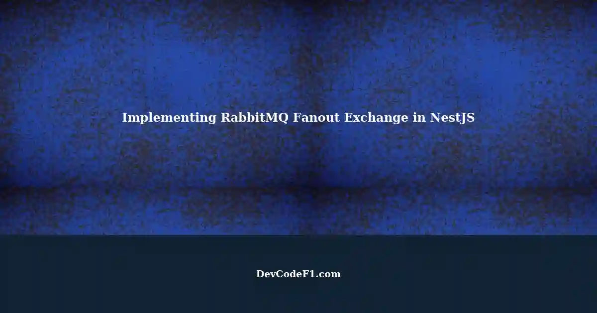 Properly Implementing RabbitMQ Fanout Exchange with Multiple Queues in