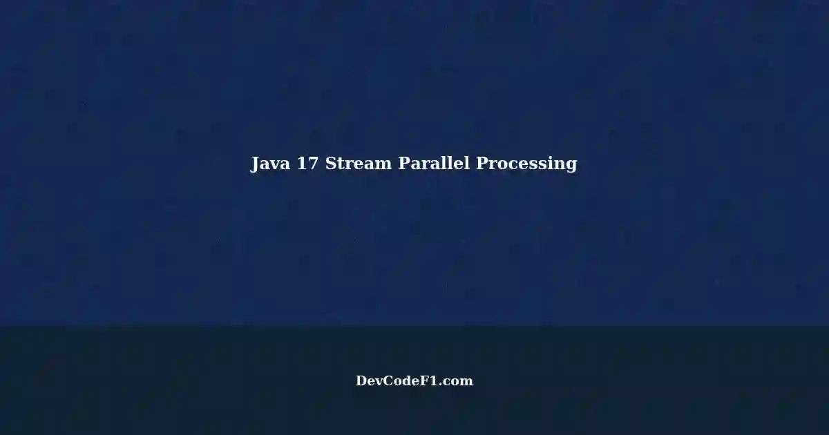 Java 17: Learning Stream Parallel Processing - Comparing Sequential and ...