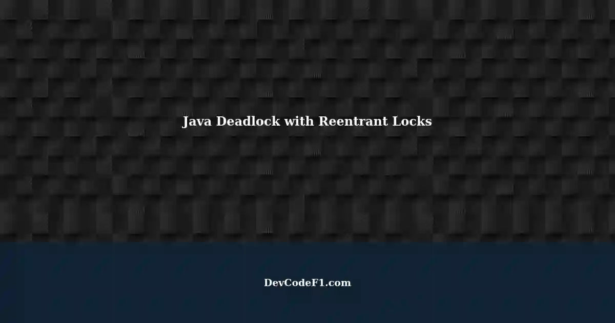 Understanding Deadlocks with Java Reentrant Locks: A Practical Example