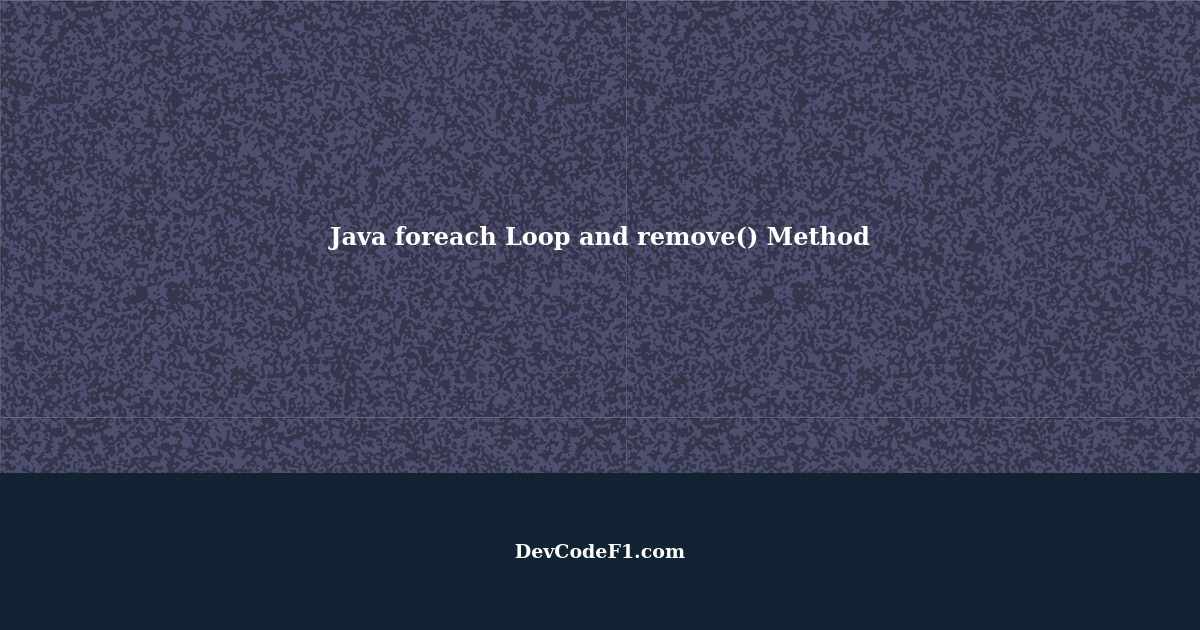 Understanding the Java foreach Loop and the remove() Method