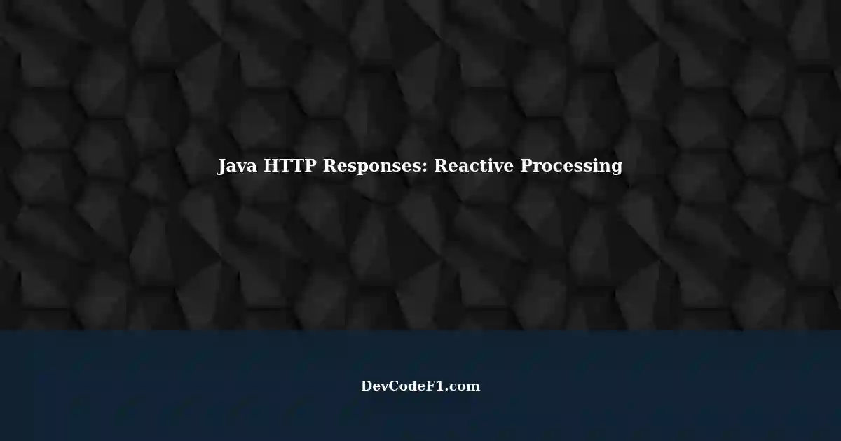 Reactively Processing HTTP Responses in Java A Better Approach