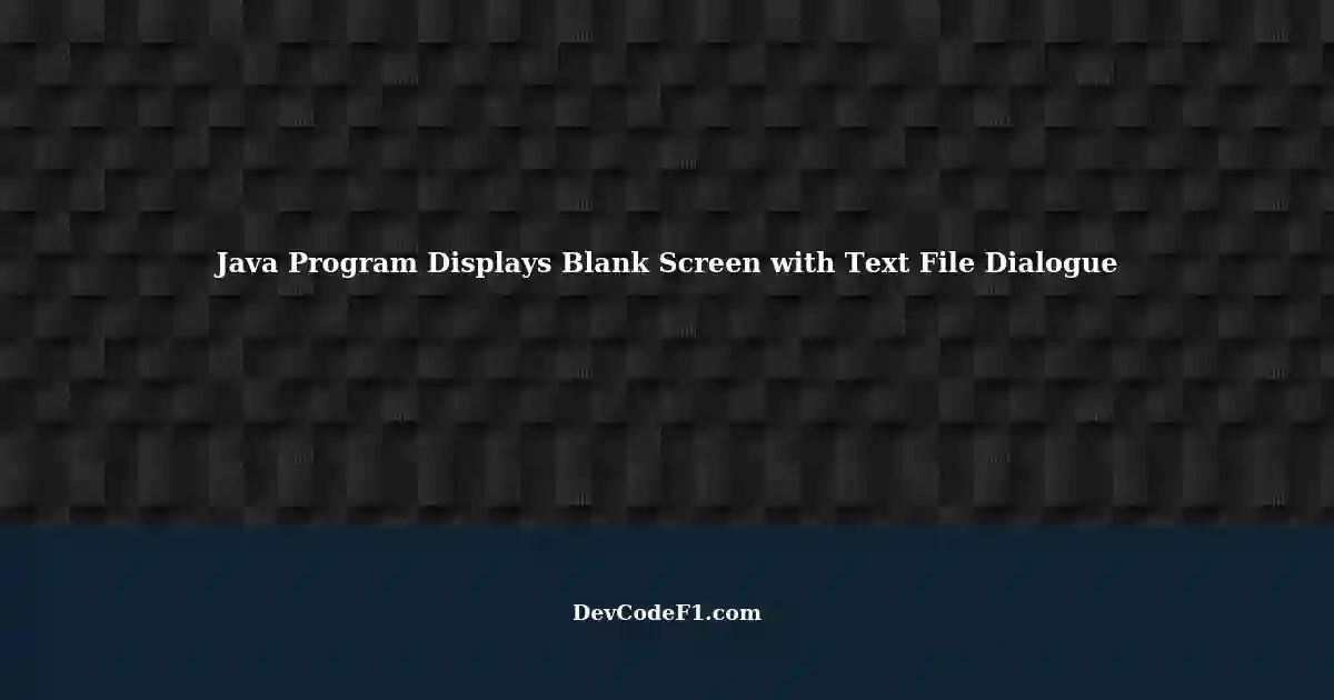 Troubleshooting a Blank Screen When Running a Java Program with a Text ... image.
