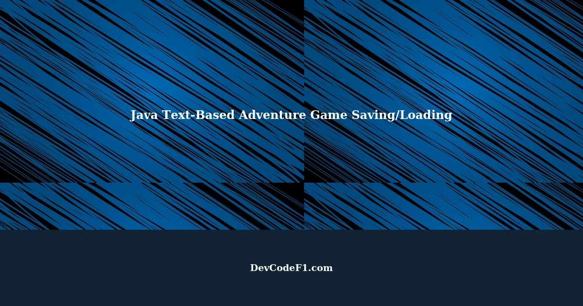 Java Text-Based Adventure Game: Saving and Loading Mechanisms
