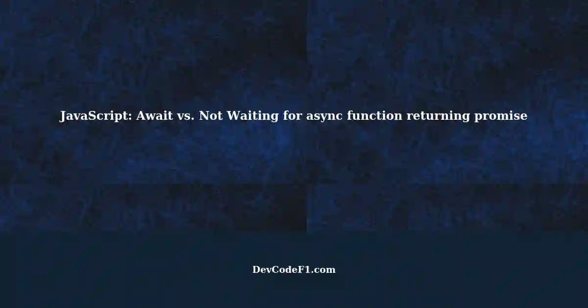 Understanding Async Behavior in JavaScript: Await vs. Not Waiting for ...