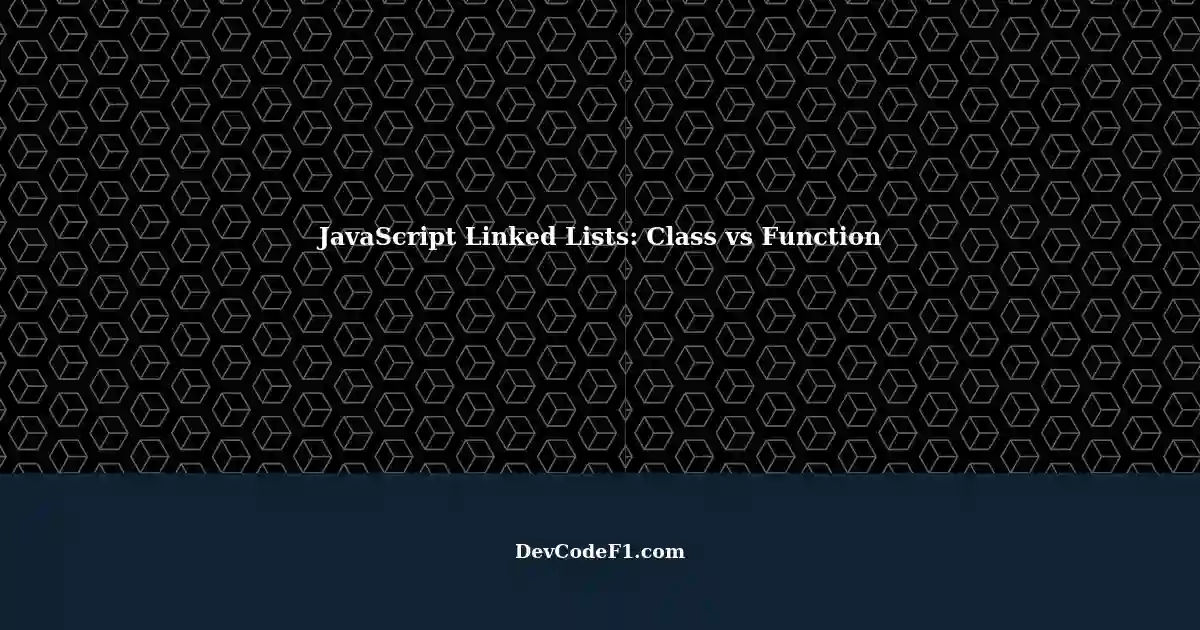 Implementing Linked Lists in JavaScript: Class-based or Function-based?
