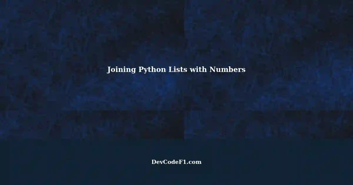 Joining Two Python List Containing Numbers: A Step-by-Step Guide