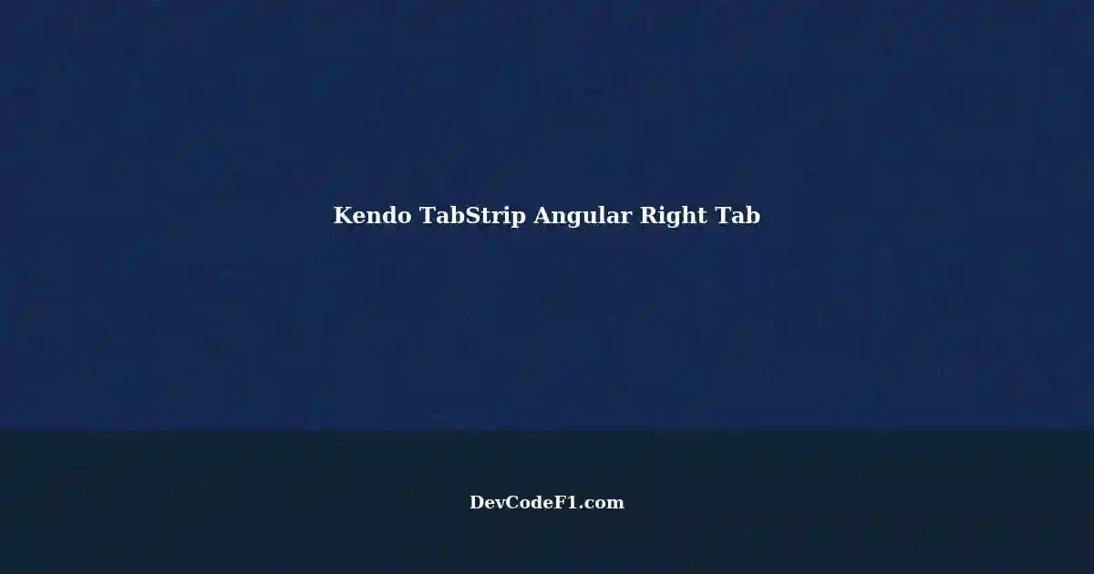 Moving a Tab Right in Kendo TabStrip using Angular 14 and KendoUI