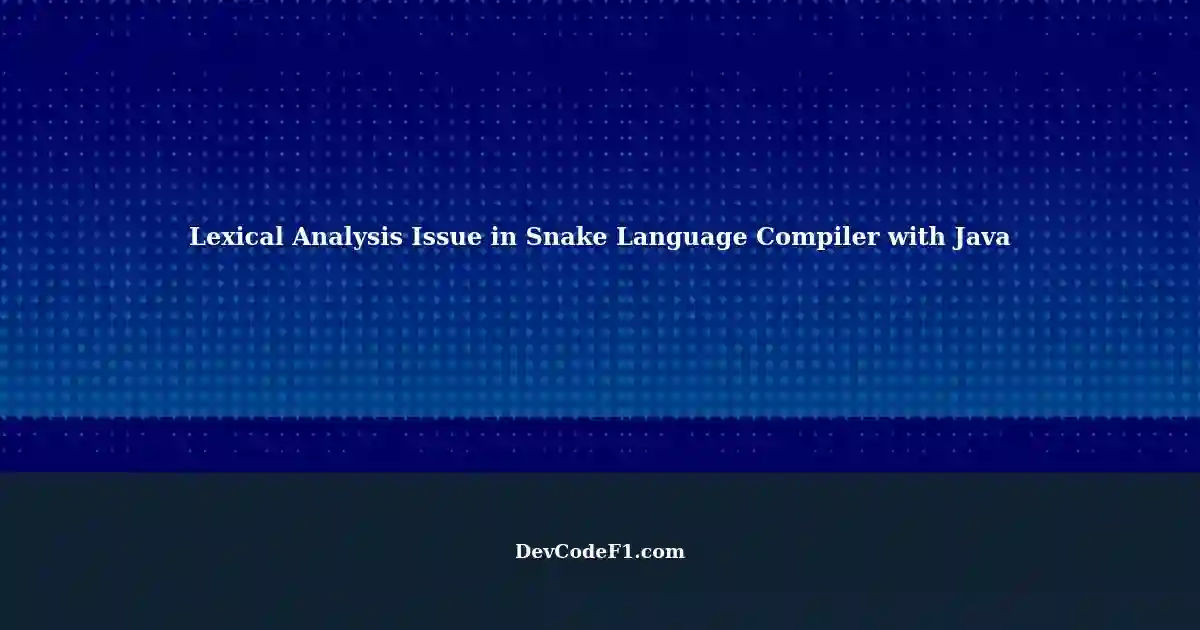 Overcoming a Lexical Analysis Issue in Snake Language Compiler ...