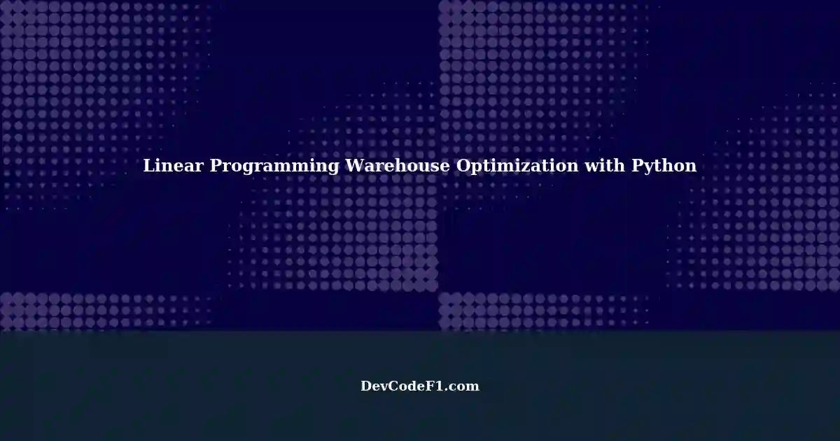 Linear Programming Warehouse Space Optimization using Python: Calculate ...
