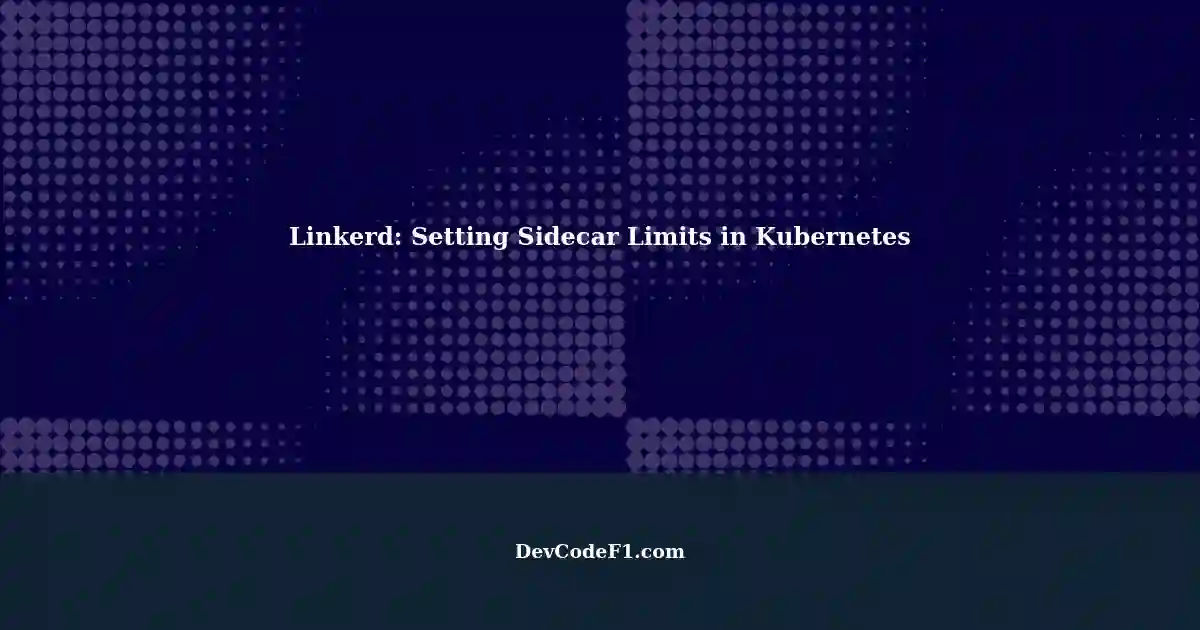 Linkerd: Typical Request for Setting Sidecar Containers' CPU/Memory