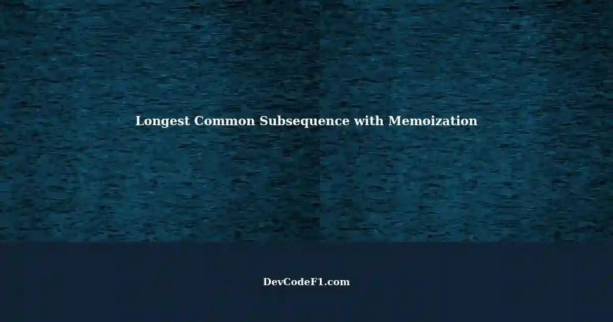 Longest Common Subsequence Between Two Strings